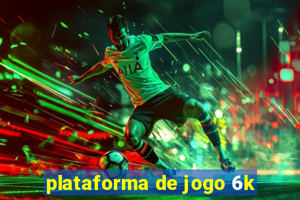 plataforma de jogo 6k